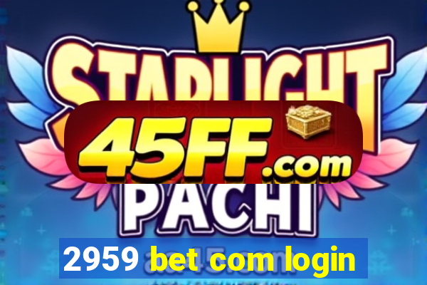 2959 bet com login